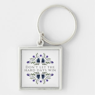 Don't Let the Hard Days Win Key Ring
