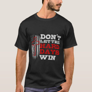 Dont Let The Hard Days Win Men Inspirational Menta T-Shirt