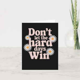 Dont Let The Hard Days Win Mental Health Awareness Card