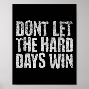 Dont Let The Hard Days Win Mental Health Motivatio Poster