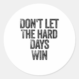 Don't Let The Hard Days Win Motivational  Classic Round Sticker