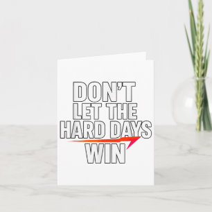 Don't Let The Hard Days Win Motivational For Resil Card