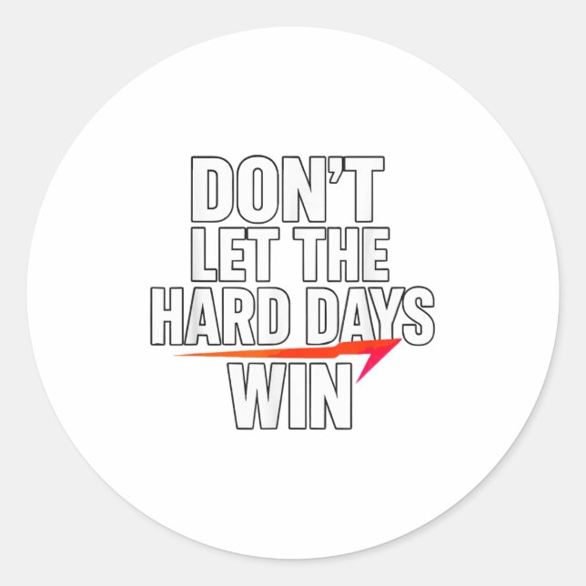 Don't Let The Hard Days Win Motivational For Resil Classic Round Sticker (Front)