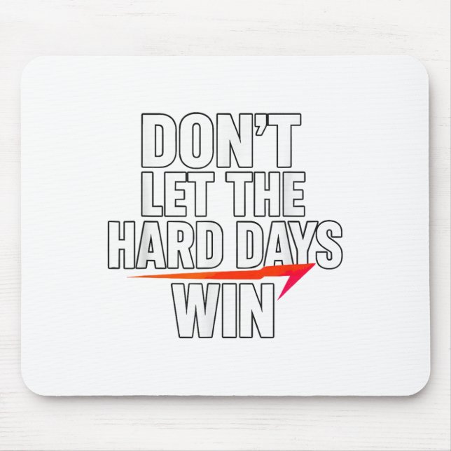 Don't Let The Hard Days Win Motivational For Resil Mouse Mat (Front)