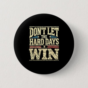 Dont Let The Hard Days Win Motivational Inspiratio 6 Cm Round Badge