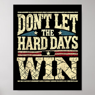 Dont Let The Hard Days Win Motivational Inspiratio Poster