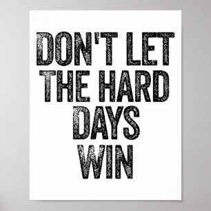 Don't Let The Hard Days Win Motivational  Poster