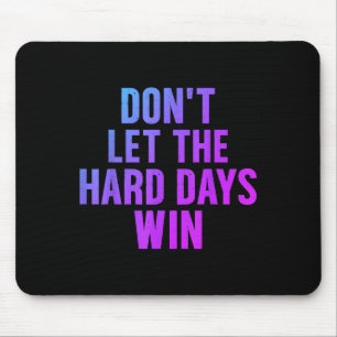 Dont Let The Hard Days Win Motivational Quote Book Mouse Mat
