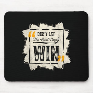 Dont Let The Hard Days Win Motivational Quote Sayi Mouse Mat