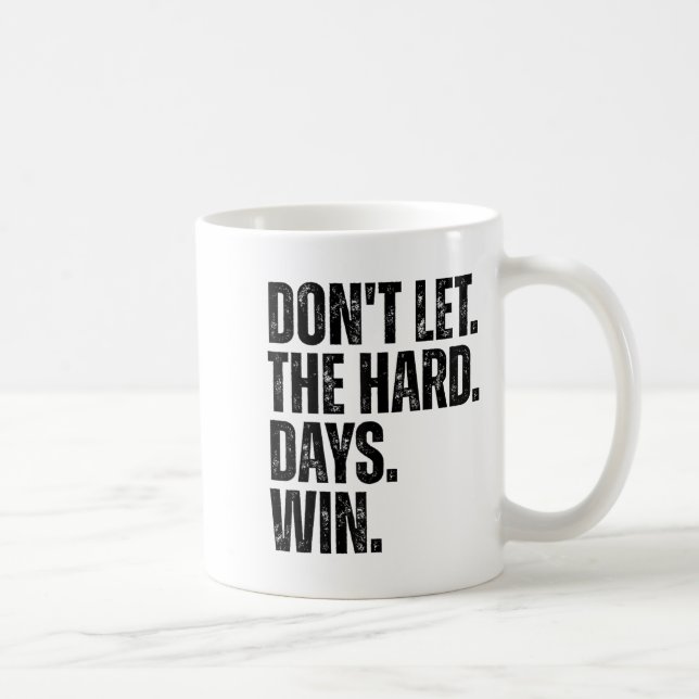 Don't Let The Hard Days Win Motivational Tee  Coffee Mug (Right)