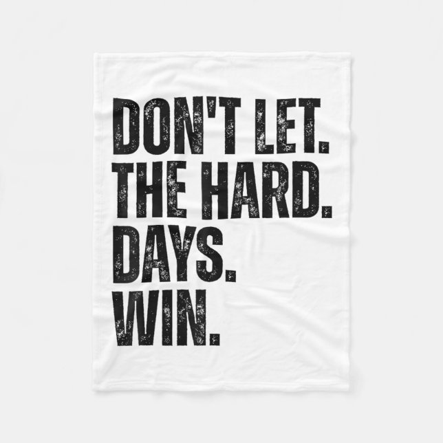 Don't Let The Hard Days Win Motivational Tee  Fleece Blanket (Front)