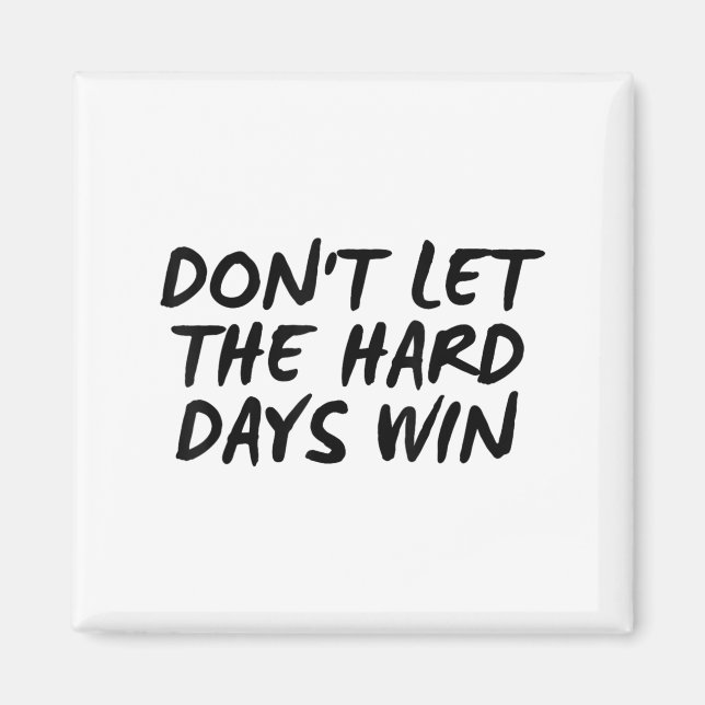 Don't Let The Hard Days Win Motivational Tee  Magnet (Front)