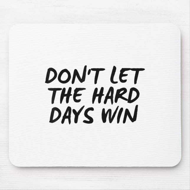Don't Let The Hard Days Win Motivational Tee  Mouse Mat (Front)