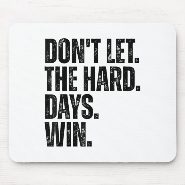 Don't Let The Hard Days Win Motivational Tee  Mouse Mat (Front)