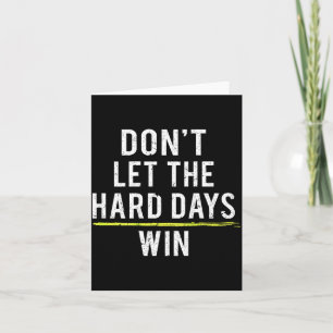 Dont Let The Hard Days Win On Back Card