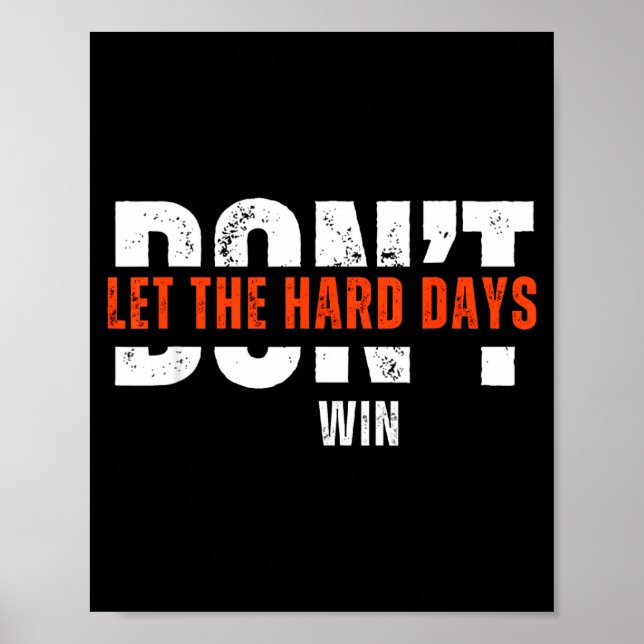 Don't Let The Hard Days Win Quote  Poster (Front)