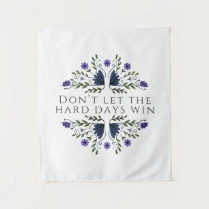 Don't Let the Hard Days Win Tapestry