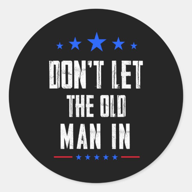 Dont Let The Old Man In _1  Classic Round Sticker (Front)