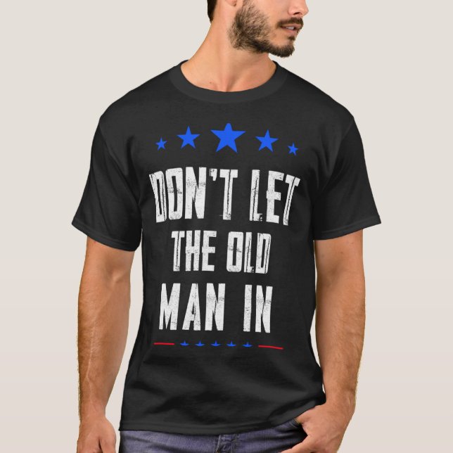 Dont Let The Old Man In _1  T-Shirt (Front)