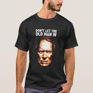 Don't Let The Old Man In Classic  T-Shirt