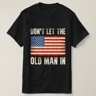 Don't Let The Old Man In Retro Vintage USA America T-Shirt