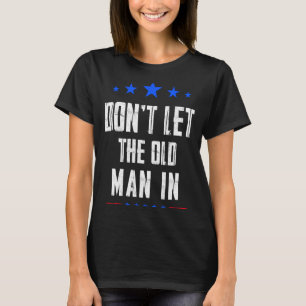 Dont Let The Old Man In T-Shirt