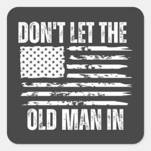 Don't let the old man in Vintage American flag Square Sticker