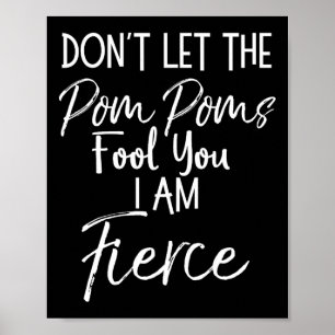Don't Let The Pom Poms Fool You I Am Fierce Cheerl Poster