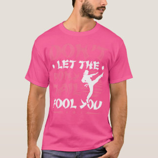 Don'T Let The Pony Tail Fool You Karate Girl T-Shirt