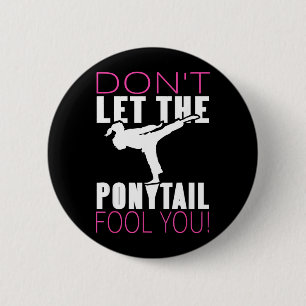 Dont Let the Ponytail Fool Martial Arts Fighter 6 Cm Round Badge