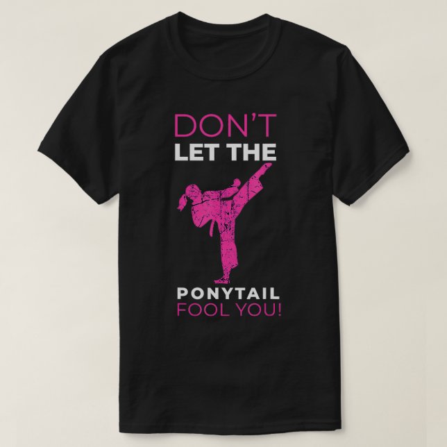 Dont Let The Ponytail Fool You Funny  For Karate G T-Shirt (Design Front)