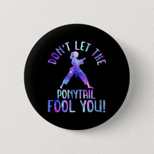 Dont Let The Ponytail Fool You Funny For Karate Gi 6 Cm Round Badge