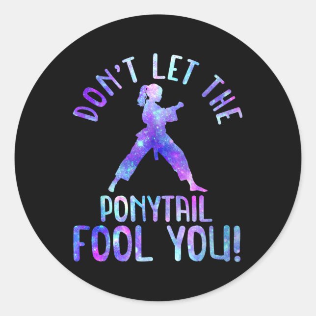 Dont Let The Ponytail Fool You Funny For Karate Gi Classic Round Sticker (Front)