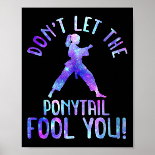 Dont Let The Ponytail Fool You Funny For Karate Gi Poster