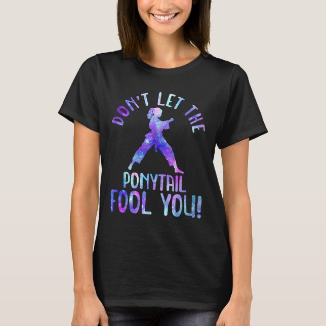 Dont Let The Ponytail Fool You Funny For Karate Gi T-Shirt (Front)