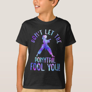 Dont Let The Ponytail Fool You Funny For Karate Gi T-Shirt