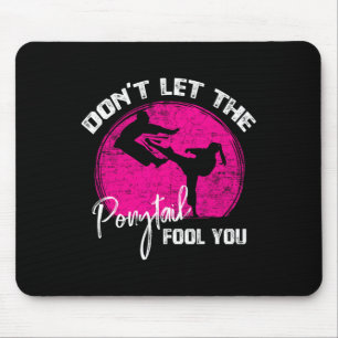 Dont Let The Ponytail Fool You Funny Karate Gift Mouse Mat
