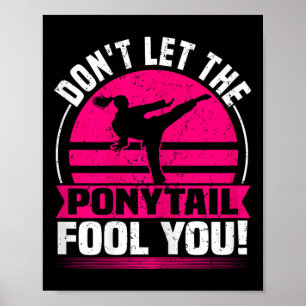 Don't Let The Ponytail Fool You Funny Karate Girl  Poster