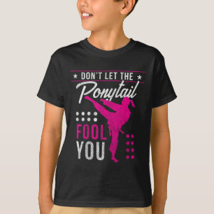 Dont Let The Ponytail Fool You Funny Karate Girl  T-Shirt
