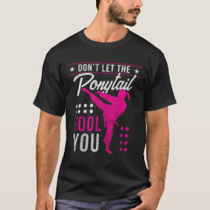 Dont Let The Ponytail Fool You Funny Karate Girl  T-Shirt