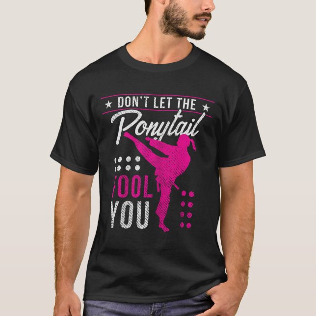 Dont Let The Ponytail Fool You Funny Karate Girl  T-Shirt (Front)