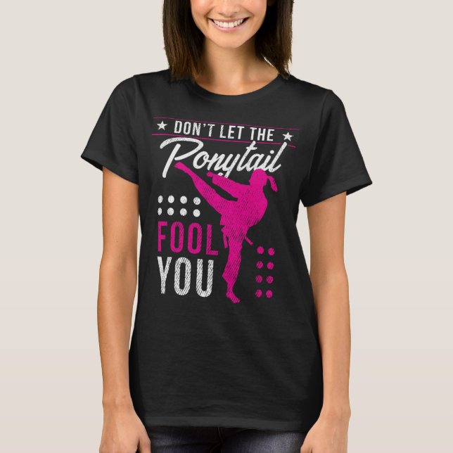 Dont Let The Ponytail Fool You Funny Karate Girl T-Shirt (Front)