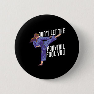 Don't Let The Ponytail Fool You Funny Karate Kickb 6 Cm Round Badge