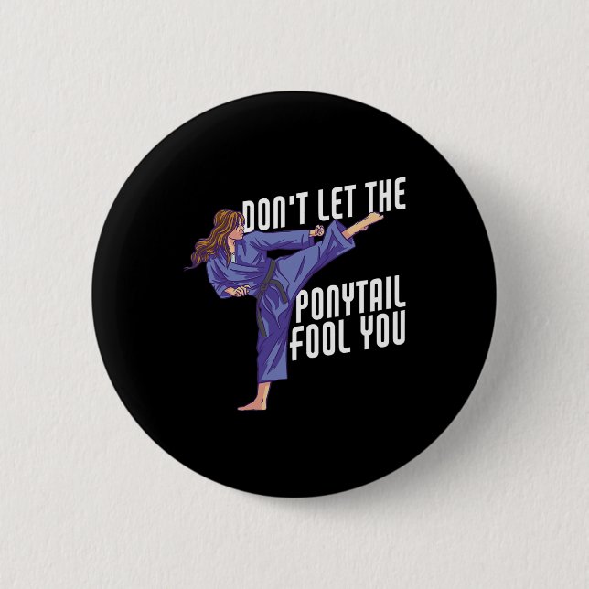 Don't Let The Ponytail Fool You Funny Karate Kickb 6 Cm Round Badge (Front)
