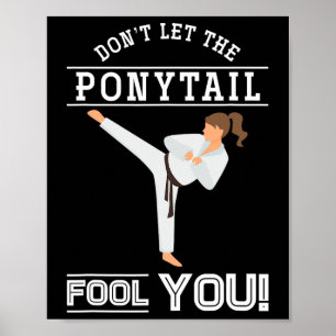 Dont Let The Ponytail Fool You Funny Karateist Gir Poster