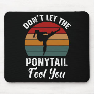Don't Let The Ponytail Fool You Funny Tee For Kara Mouse Mat