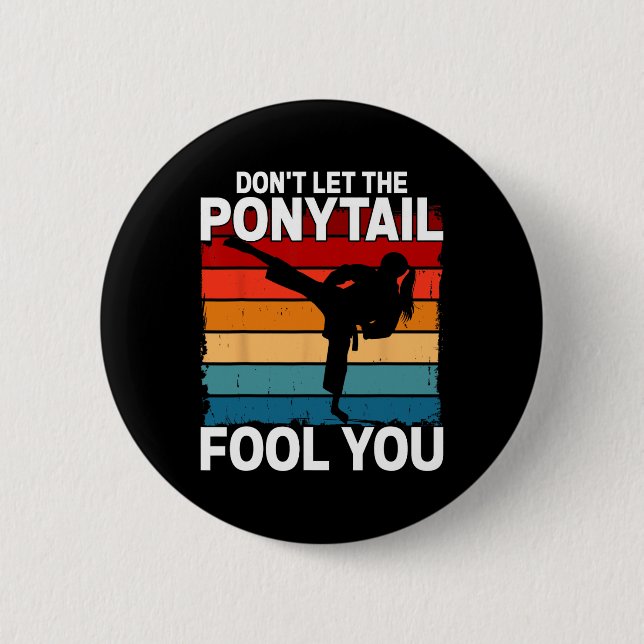 Don't Let The Ponytail Fool You Girl Women Karate  6 Cm Round Badge (Front)