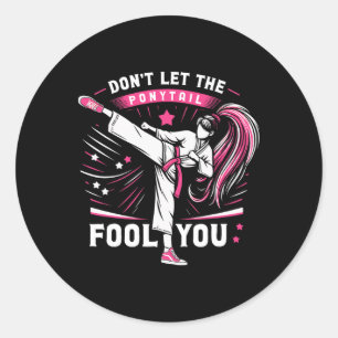 Don't Let The Ponytail Fool You Girl Women Karate  Classic Round Sticker