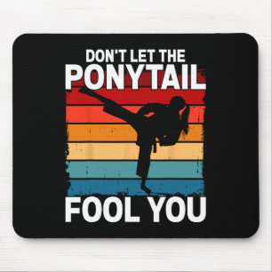 Don't Let The Ponytail Fool You Girl Women Karate  Mouse Mat