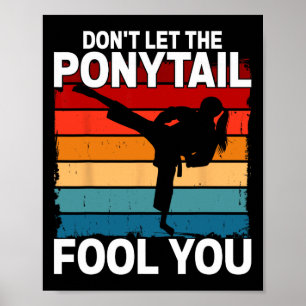 Don't Let The Ponytail Fool You Girl Women Karate  Poster